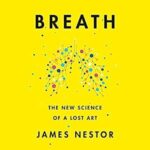 Breath: the new science of a lost art, by James Nestor - book cover